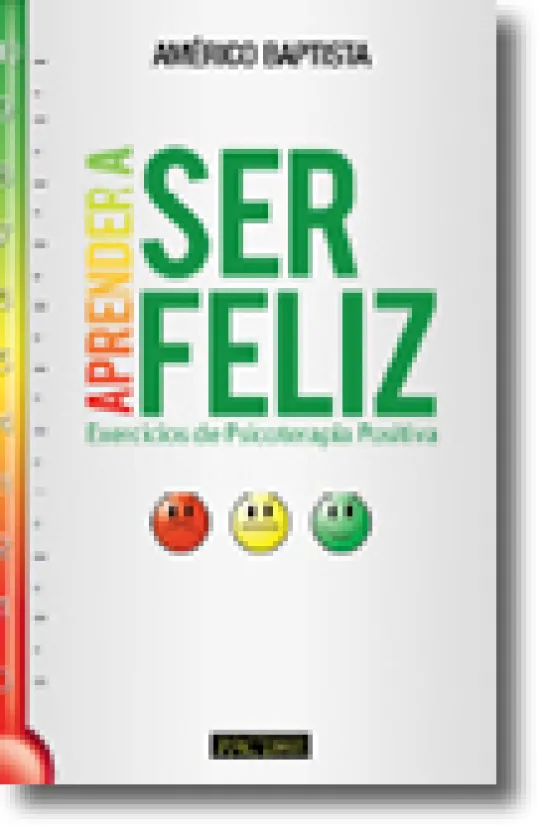 Aprender a Ser Feliz: Exercícios de Psicoterapia Positiva