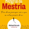 A Primeira Regra da Mestria - Pare de se Preocupar com o que os Outros Pensam de Si