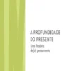 A Profundidade do Presente - Uma História de(o) Pensamento