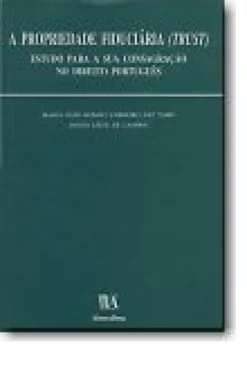 A Propriedade Fiduciária (Trust) - Estudo paraa sua consagração no Direito Português