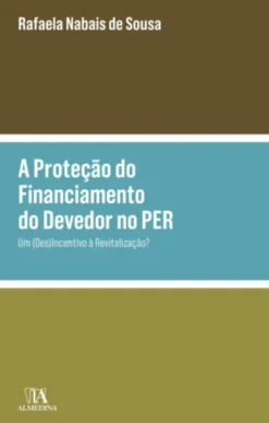 A Proteção do Financiamento do Devedor no PER - Um (Des)Incentivo à Revitalização?