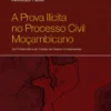 A Prova Ilícita no Processo Civil Moçambicano - Da Problemática da Colisão de Direitos Fundamentais