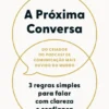 A Próxima Conversa - 3 Regras Simples para Falar com Clareza e Confiança
