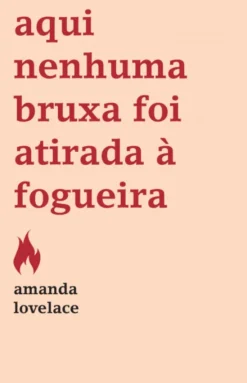 Aqui Nenhuma Bruxa Foi Atirada à Fogueira