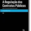 A Regulação dos Contratos Públicos - Modelo para uma Autoridade Reguladora