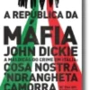 A República da Máfia - A maldição do crime em Itália: Cosa Nostra, Camorra, Ndrangheta de 1946 aos nossos dias