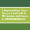 A Responsabilidade Civil no Transporte Multimodal de Mercadorias e a Introdução da Tecnologia Blockchain