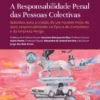 A Responsabilidade Penal das Pessoas Colectivas - Subsídios para a criação de um modelo misto de auto-responsabilidade na Época do Compliance e da Empresa-Perigo
