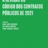A Revisão do Código dos Contratos Públicos de 2021 - (Atas da Conferênciade 27 e 28 de Maio de 2021 na Faculdade de Direito da Universidade de Lisboa)