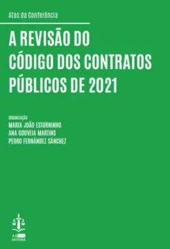 A Revisão do Código dos Contratos Públicos de 2021 - (Atas da Conferênciade 27 e 28 de Maio de 2021 na Faculdade de Direito da Universidade de Lisboa)