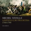 A Revolução Francesa 1789-1799 - nova edição