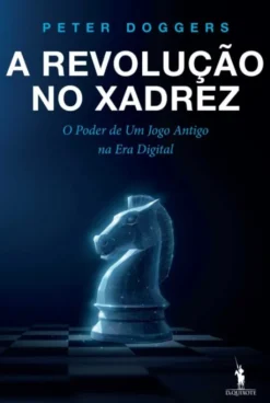 A Revolução no Xadrez - O Poder de um Jogo Antigo na Era Digital