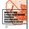 Arquitectura: a praça da autonomia, pedagogia, epistemologia, pensamento crítico