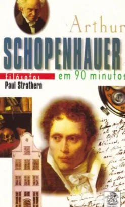 Arthur Schopenhauer Em 90 Minutos