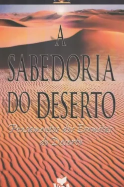 A Sabedoria do Deserto - Pensamentos dos Eremitas do Deserto