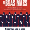 As Boas Mães - A História Verdadeira das Mulheres Que Enfrentaram a Máfia Mais Poderosa do Mundo