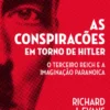 As Conspirações em Torno de Hitler - O Terceiro Reich e a Imaginação Paranoica
