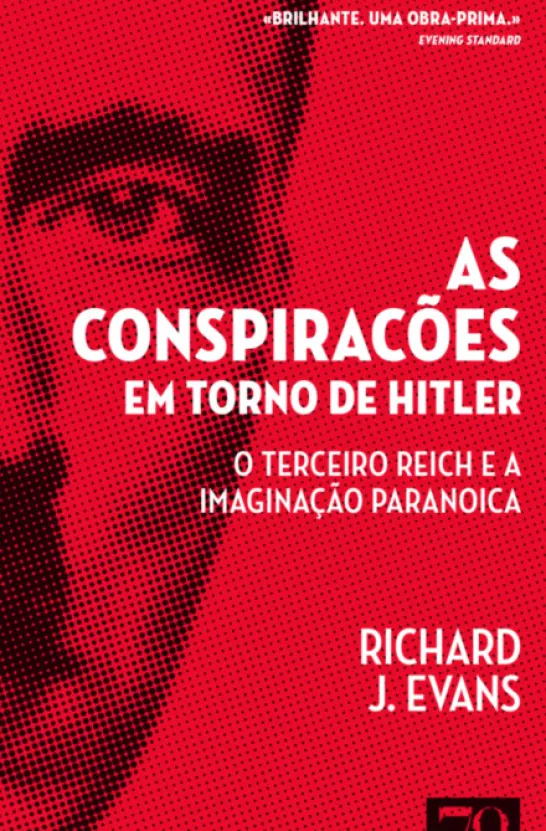 As Conspirações em Torno de Hitler - O Terceiro Reich e a Imaginação Paranoica