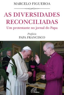 As Diversidades Reconciliadas - Um Protestante no Jornal do Papa