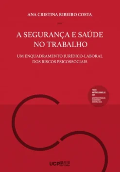 A Segurança e Saúde no Trabalho- Um Enquadramento Jurídico-Laboral dos Riscos Psicossociais