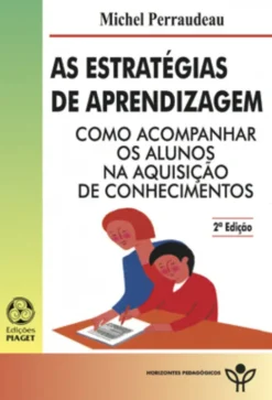 As Estratégias de Aprendizagem - Como Acompanhar os Alunos na Aquisição de Conhecimento