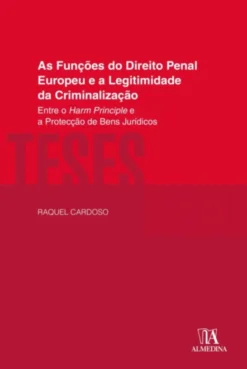 As Funções do Direito Penal Europeu e a Legitimidade da Criminalização - Entre o Harm Principle e a Protecção de Bens Jurídicos
