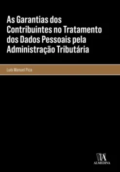 As Garantias dos Contribuintes no Tratamento dos Dados Pessoais pela Administração Tributária