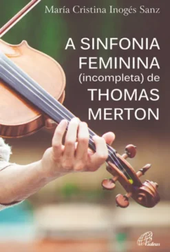 A Sinfonia Feminina (incompleta) de Thomas Merton