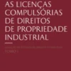 As Licenças Compulsórias de Direitos de Propriedade Industrial