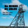 As Minas de Jales - De Ouro e de Gente Valente que Lutou pelos seus Filhos