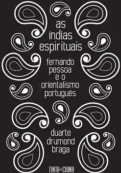 As Índias Espirituais: Fernando Pessoa e o orientalismo português