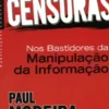 As Novas Censuras - Nos Bastidores da Manipulação da Informação