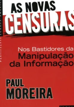As Novas Censuras - Nos Bastidores da Manipulação da Informação