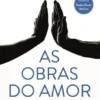As Obras do Amor - 101 Reflexões