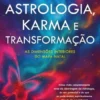 Astrologia, Karma e Transformação - As Dimensões Interiores do Mapa Natal