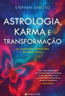 Astrologia, Karma e Transformação - As Dimensões Interiores do Mapa Natal