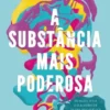 A Substância Mais Poderosa