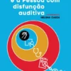 A Surdez e a Pessoa com Disfunção Auditiva