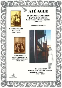 Até Aqui! - Os Gouveia Carreiro da Vila da Lagoa ilha de San Miguel, Açores (1800-1949)