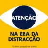 Atenção na Era da Distracção