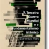 A Terceira Guerra Mundial e o Fundamentalismo Islâmico