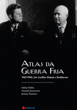 Atlas da Guerra Fria 1947-1990: Um Conflito Global e Multiforme
