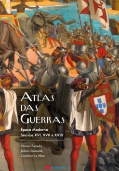 Atlas das Guerras - Época Moderna - Séculos XVI, XVII e XVIII