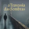 A Travessia das Sombras