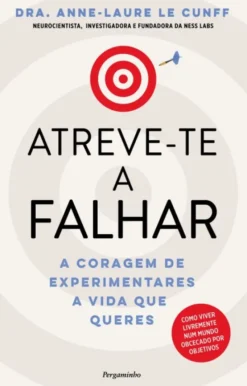 Atreve-te a Falhar - A Coragem de Experimentares a Vida que Queres