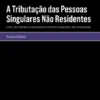 A Tributação das Pessoas Singulares Não Residentes - O Papel dos Tribunais na Salvaguarda do Princípio da Igualdade e Não-Discriminação
