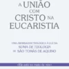 A UNIÃO COM CRISTO NA EUCARISTIA