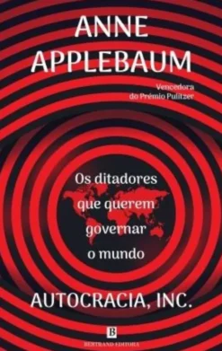 Autocracia, Inc. - Os Ditadores que Querem Governar o Mundo