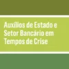 Auxílios de Estado e Setor Bancário em Tempos de Crise