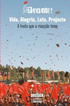 Avante! - Vida, Alegria, Luta, Projecto - A Festa que a reacção teme